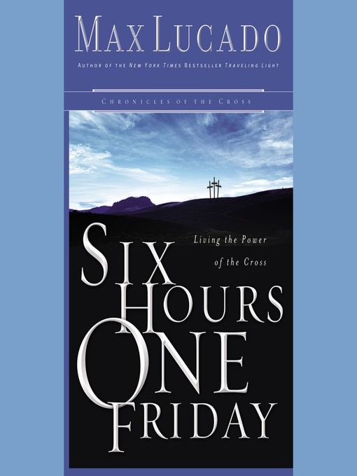Title details for Six Hours One Friday by Max Lucado - Available